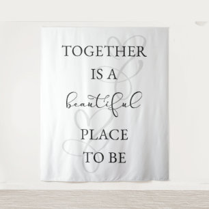 "Together is a Beautiful Place to Be! Wedding Tapestry