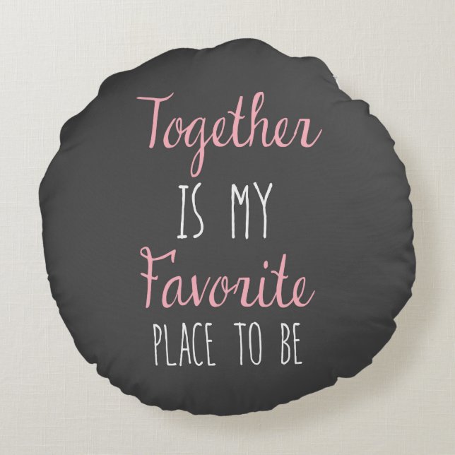 Together Is My Favourite Place To Be -  Quote Round Pillow (Back)