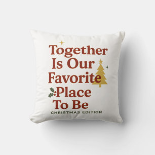 Together Is Our Favorite Place To Be – Christmas  Throw Pillow