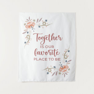 Together is our favourite place to be   tapestry