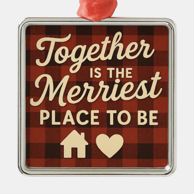 Together Is the Merriest Place to Be Metal Ornament (Front)