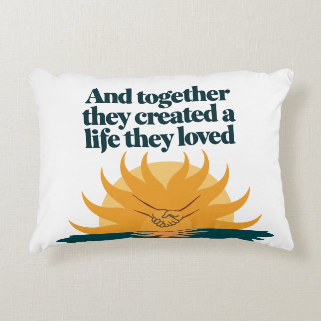 Together they created a life they love accent pillow (Front)