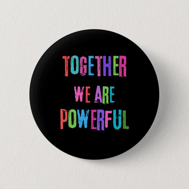 Together We Are Powerful  2 Inch Round Button (Front)