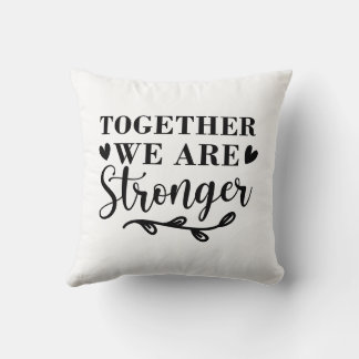 together we are stronger throw pillow