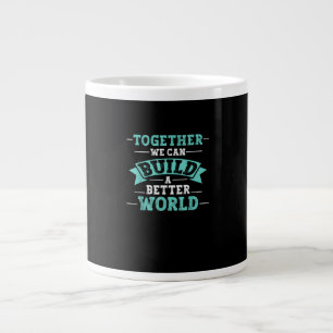 Together We Can Build A Better World Unity Message Large Coffee Mug