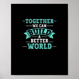 Together We Can Build A Better World Unity Message Poster