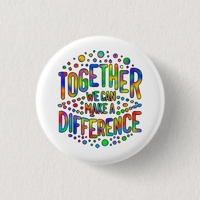Together We Can Make A Difference 1 Inch Round Button (Front)
