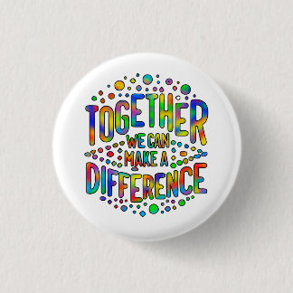Together We Can Make A Difference 1 Inch Round Button