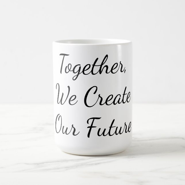 Together, We Create Our Future Coffee Mug (Center)