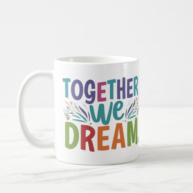 TOGETHER WE DREAM COFFEE MUG  (Left)