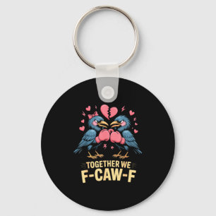 Together We F-caw-f Funny Raven Meme Valentine Cou Keychain