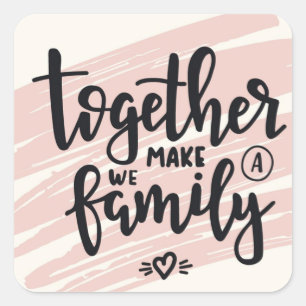 Together We Make A Family Square Sticker