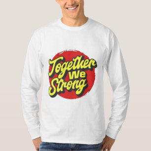 Together We Strong Inspirational T-Shirt