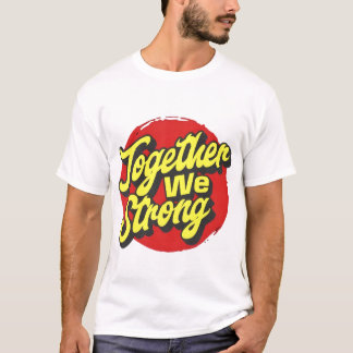 Together We Strong Inspirational T-Shirt