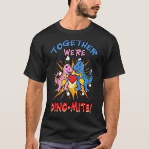 Together We're Dino Mite Funny Dinosaurus Love Val T-Shirt