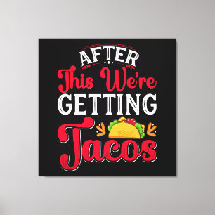 Toile Après cela, nous allons manger des tacos