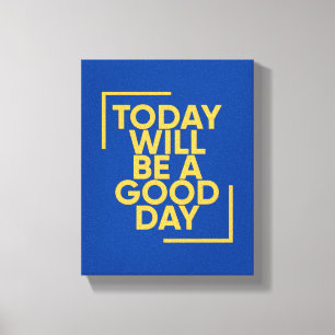 Toile Aujourd'Hui Sera Une Bonne Journée   Citation posi