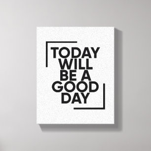 Toile Aujourd'Hui Sera Une Bonne Journée   Citation posi