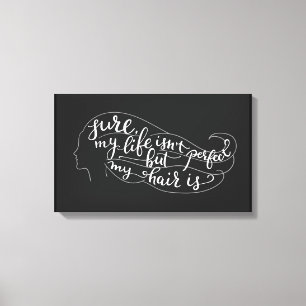 Toile Bien sûr que ma vie n'est pas parfaite, mais mes c