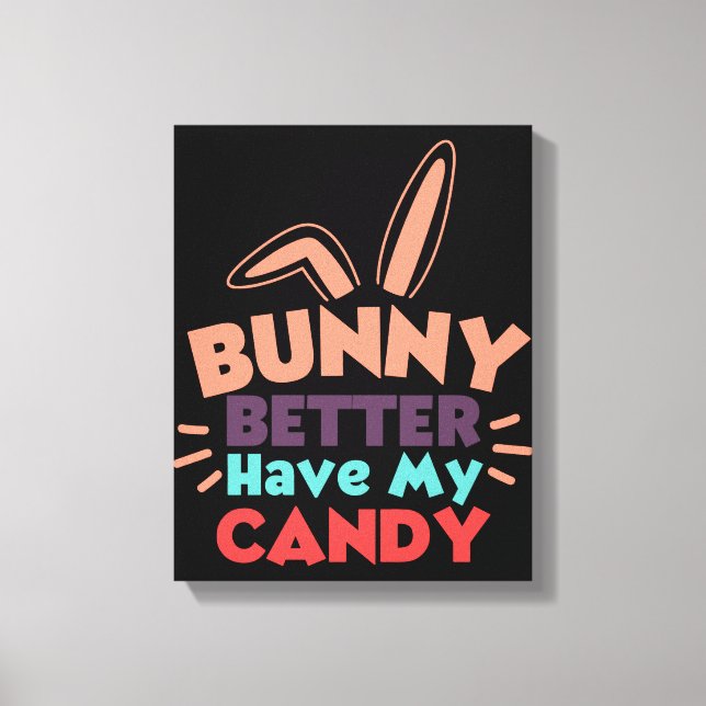 Toile Bunny ferait mieux d'avoir mon bonbon (Recto)