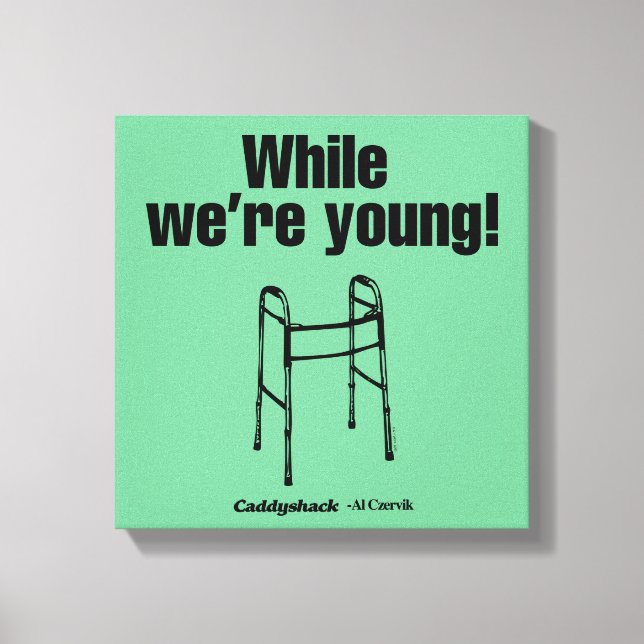 Toile Caddyshack | Pendant que nous sommes jeunes! (Recto)