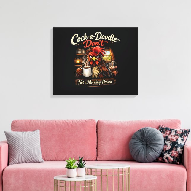 Toile Cock-a-Doodle-Don't - Not a Stretched Canvas Print (Insitu(Salon))