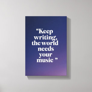 Toile Continuez à écrire Le monde a besoin de votre musi