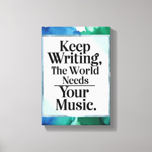 Toile Continuez À Écrire Le Monde A Besoin De Votre Musi