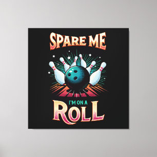 Toile Épargnez-Moi Je suis sur un Roulement - Bowling