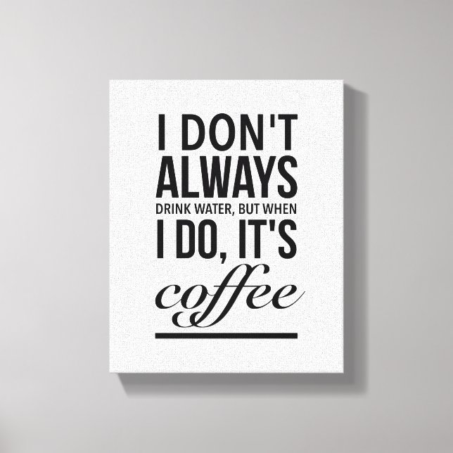 Toile I don’t always drink water, when I do, its coffee (Recto)