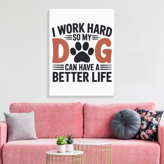 Toile Je travaille dur pour que mon chien vive mieux - A (Insitu(Salon))