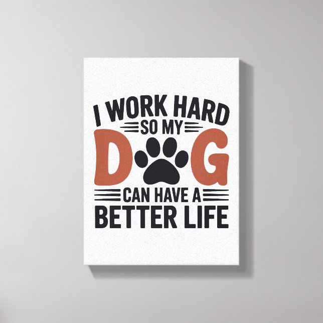 Toile Je travaille dur pour que mon chien vive mieux - A (Recto)