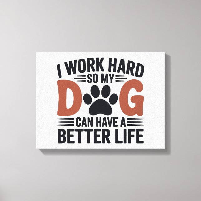 Toile Je travaille dur pour que mon chien vive mieux - A (Recto)
