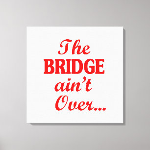 Toile Le PONT n'est pas fini...