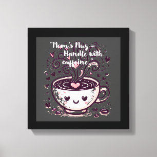 Toile "Maman’s Mug - Manipuler avec de la caféine."