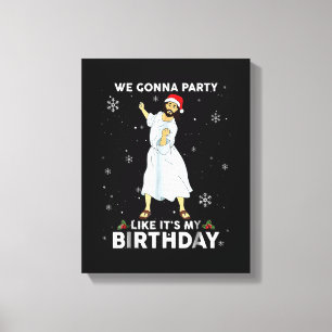 Toile On va faire la fête comme c'est mon anniversaire J