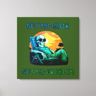 Toile Pas ma chaise, pas mon problème, drôle de dire