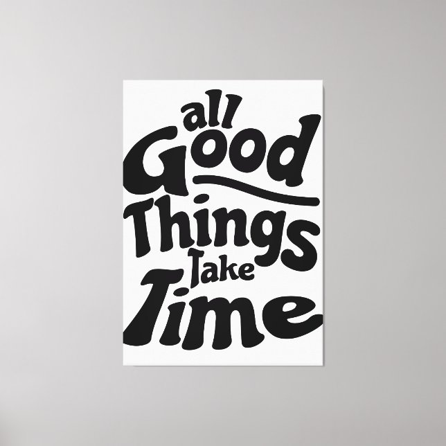 Toile Toutes les bonnes choses prennent du temps (Recto)