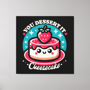 Toile Vous le méritez - Cheesecake Kawaii