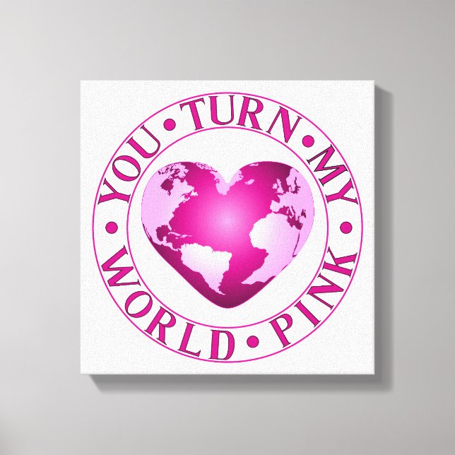 Toile VOUS TOURNEZ MON MONDE ROSE Romantique conception  (Recto)