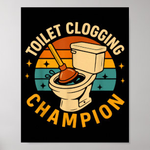 Toilet Clogging Champion Funny Bathroom Clogger Poster