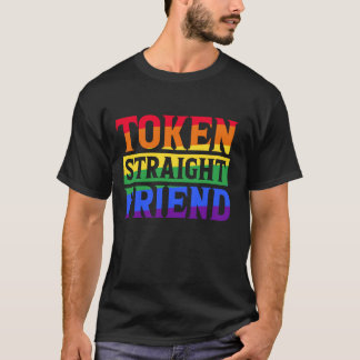 TOKEN STRAIGHT FRIEND GAY PRIDE LGBTQ T-Shirt