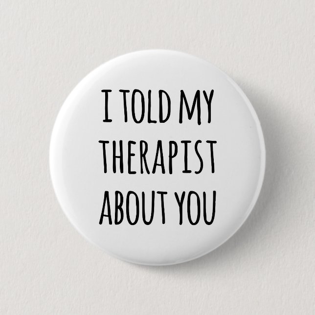 Told My Therapist Funny Quote 2 Inch Round Button (Front)