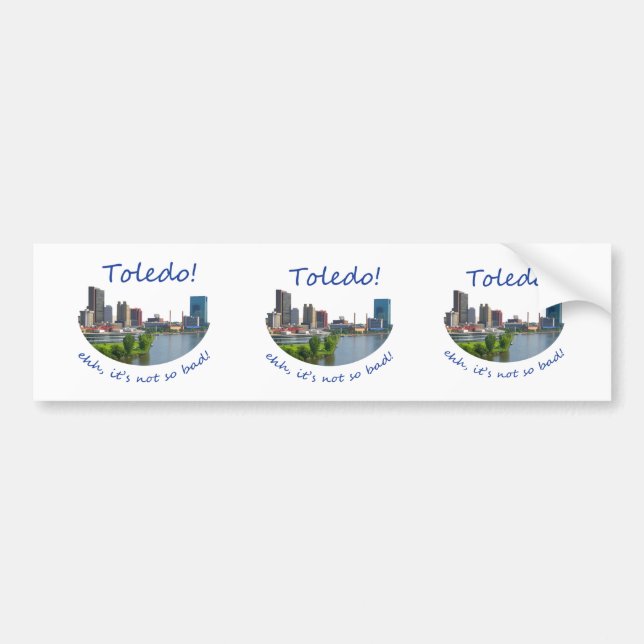 Toledo! Ehh, it's not so bad Bumper Sticker (Front)