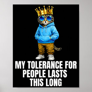 Tolerance for people lasts this long funny cat mem poster