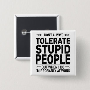 Tolerate Stupid People Sarcasm Lovers Cool Worker 2 Inch Square Button