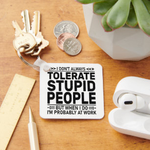 Tolerate Stupid People Sarcasm Lovers Cool Worker Keychain