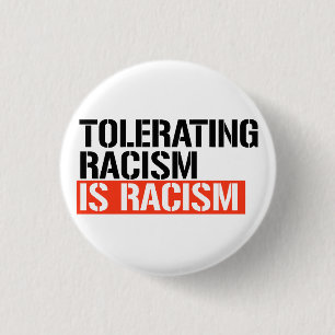 Tolerating racism is racism 1 inch round button