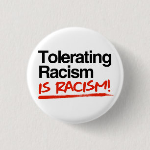 Tolerating racism is racism 1 inch round button