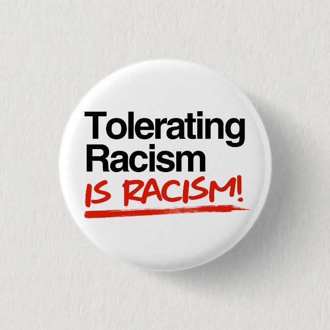 Tolerating racism is racism 1 inch round button (Front)